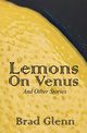 Lemons on Venus, Glenn Brad James