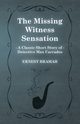 The Missing Witness Sensation (A Classic Short Story of Detective Max Carrados), Bramah Ernest
