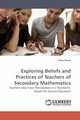 Exploring Beliefs and Practices of Teachers of Secondary Mathematics, Smeal Mary