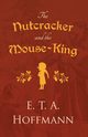 The Nutcracker and the Mouse-King, Hoffmann E. T. A.
