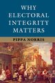 Why Electoral Integrity Matters, Norris Pippa