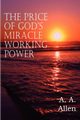 The Price of God's Miracle Working Power, Allen A. A.