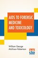 Aids To Forensic Medicine And Toxicology, Robertson William George Aitchison