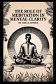 The Role of Meditation in Mental Clarity, SOPHIA OHETA