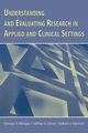 Understanding and Evaluating Research in Applied and Clinical Settings, Morgan George A.