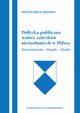 Polityka publiczna wobec zabytkw nieruchomych w Polce Dowiadczenia-Reguy-Model, Obkowska Katarzyna Agnieszka