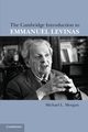 The Cambridge Introduction to Emmanuel Levinas, Morgan Michael L.