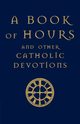 A Book of Hours and Other Catholic Devotions, 