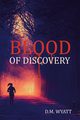 Blood of Discovery, Wyatt D.M.