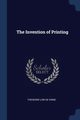 The Invention of Printing, De Vinne Theodore Low