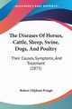 The Diseases Of Horses, Cattle, Sheep, Swine, Dogs, And Poultry, 