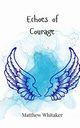 Echoes of Courage, Whitaker Matthew