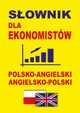 Sownik dla ekonomistw polsko-angielski angielsko-polski, 