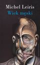 Wiek mski wraz z rozpraw. Literatura a tauromachia, Leiris Michel