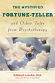 The Mystified Fortune-Teller and Other Tales from Psychotherapy, Amada Gerald Ph.D