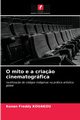 O mito e a cria?o cinematogrfica, KOUAKOU Konan Freddy