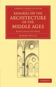 Remarks on the Architecture of the Middle             Ages, Willis Robert