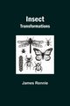 Insect Transformations, Rennie James