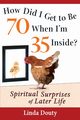 How Did I Get to Be 70 When I'm 35 Inside?, Douty Linda