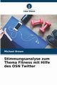 Stimmungsanalyse zum Thema Fitness mit Hilfe des OSN Twitter, Brown Michael