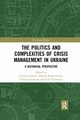 The Politics and Complexities of Crisis Management in Ukraine, 