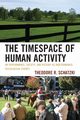 The Timespace of Human Activity, Schatzki Theodore R.