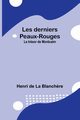 Les derniers Peaux-Rouges, Blanch?re Henri de