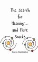 The Search for Meaning... and More Snacks, Harrington Lucas