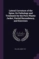 Lateral Curvature of the Spine, Its Pathology and Treatment by the Poro-Plastic Jacket, Partial Recumbency, and Exercises, Tivy William James