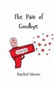 The Pain of Goodbye, Moore Rachel