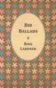 Bib Ballads, Lardner Ring Jr.