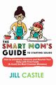 The Smart Mom's Guide to Starting Solids, Castle Jill