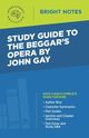 Study Guide to The Beggar's Opera by John Gay, Intelligent Education