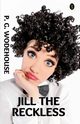 Jill The Reckless, Wodehouse P. G.