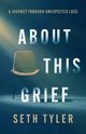 About This Grief, Tyler Seth