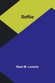 Softie, Loomis Noel M.