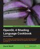 OpenGL 4 Shading Language Cookbook - Second Edition, Wolff David