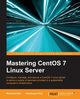 Mastering CentOS 7 Linux Server, Alibi Mohamed