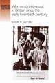 Women drinking out in Britain since the early twentieth century, Gutzke David