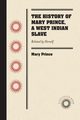 The History of Mary Prince, a West Indian Slave, Prince Mary