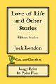 Love of Life and Other Stories (Cactus Classics Large Print), London Jack