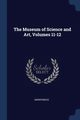 The Museum of Science and Art, Volumes 11-12, Anonymous
