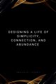 Designing a Life of Simplicity, Connection, and Abundance, Joseph