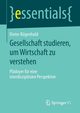 Gesellschaft studieren, um Wirtschaft zu verstehen, Bgenhold Dieter