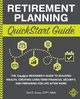 Retirement Planning QuickStart Guide, Snow CFP? MBA Ted