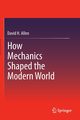 How Mechanics Shaped the Modern World, Allen David