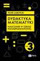 Dydaktyka matematyki. Tom 3, Zarzycki Piotr