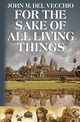 For the Sake of All Living Things, Del Vecchio John M.