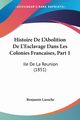 Histoire De L'Abolition De L'Esclavage Dans Les Colonies Francaises, Part 1, Laroche Benjamin