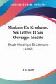 Madame De Krudener, Ses Lettres Et Ses Ouvrages Inedits, Jacob P. L.